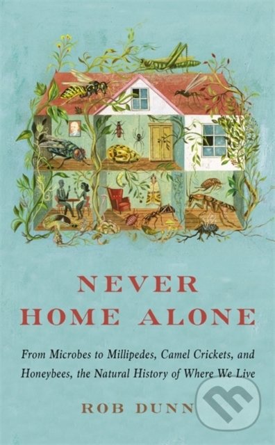 Levně Never Home Alone (From Microbes to Millipedes, Camel Crickets, and Honeybees, the Natural History of Where We Live) - kniha z kategorie Biológia