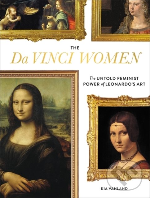 Levně The Da Vinci Women (The Untold Feminist Power of Leonardos Art) - kniha z kategorie Maliarstvo a sochárstvo