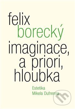 Levně Imaginace, a priori, hloubka (Estetika Mikela Dufrenna) - kniha z kategorie Reportáže a publicistika