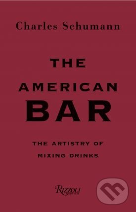 Levně The American Bar (The Artistry of Mixing Drinks) - Charles Schumann, Günter Mattei - kniha z kategorie Podľa potraviny