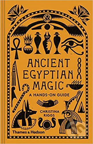 Levně Ancient Egyptian Magic (A Hands-On Guide) - Christina Riggs - kniha z kategorie História