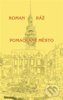 Levně Pomačkané město - Roman Ráž - kniha z kategorie Poézia