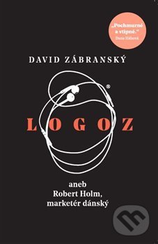 Levně Logoz (aneb Robert Holm, marketér dánský) - David Zábranský - kniha z kategorie Spoločenská beletria