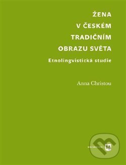 Levně Žena v českém tradičním obrazu světa (Etnolingvistická studie) - kniha z kategorie Štúdie