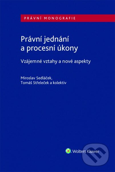 Právní jednání a procesní úkony - Tomáš Střeleček, Miroslav Sedláček, Wolters Kluwer ČR, 2020