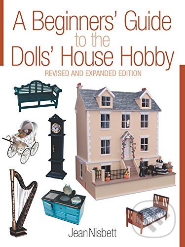 Levně A Beginners' Guide to the Dolls' House Hobby - Jean Nisbett - kniha z kategorie Hobby