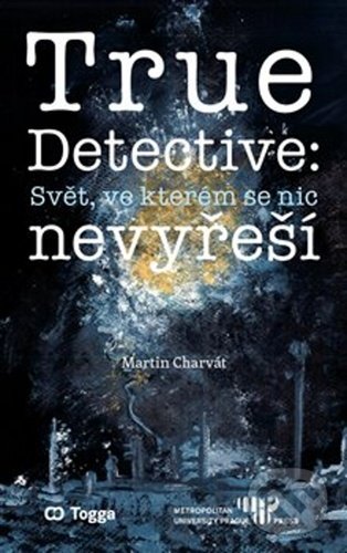 Levně True Detective: Svět, ve kterém se nic nevyřeší - Martin Charvát - kniha z kategorie Filozofia