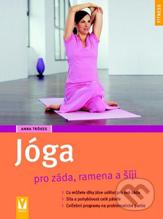 Kniha: Jóga pro záda, ramena a šíji (Anna Trökesová). Vašut, 2009