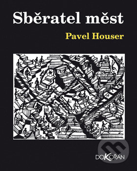 Levně Sběratel měst - Pavel Houser - kniha z kategorie Spoločenská beletria