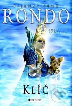 Kniha: Tajemná země Rondo: Klíč (Emily Roddaová). Nakladatelství Fragment, 2009