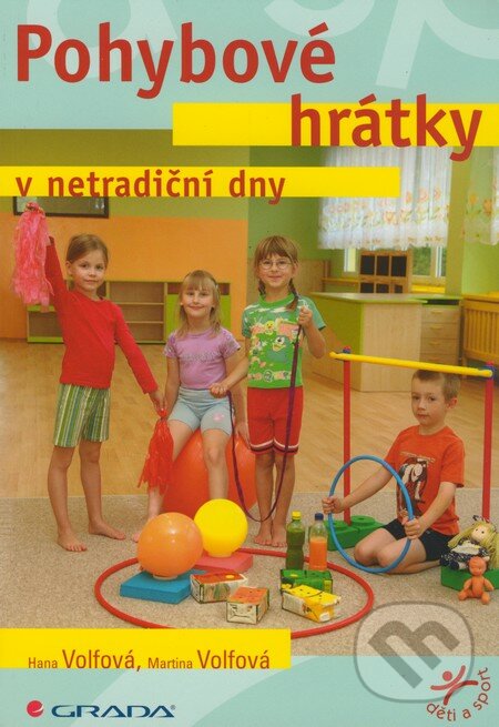 Pohybové hrátky v netradiční dny - Hana Volfová, Martina Volfová, Grada, 2009