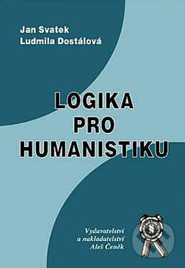 Kniha: Logika pro humanistiku (Jan Svatek a Ludmila Dostálová). Aleš Čeněk, 2003
