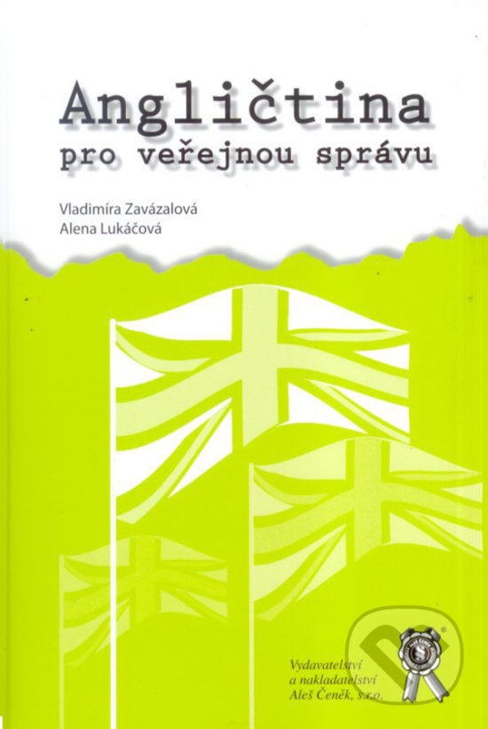 Angličtina pro veřejnou správu - Alena Lukáčová, Vladimíra Zavázalová, Aleš Čeněk, 2009