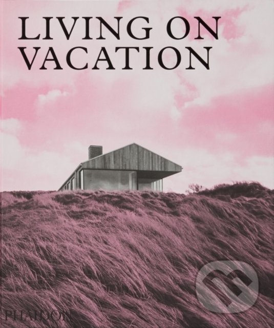 Levně Living on Vacation (Contemporary Houses for Tranquil Living) - kniha z kategorie Architektúra