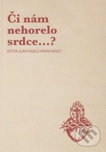 Levně Či nám nehorelo srdce...? - Peter Juan Pablo Bako - kniha z kategorie Duchovný život