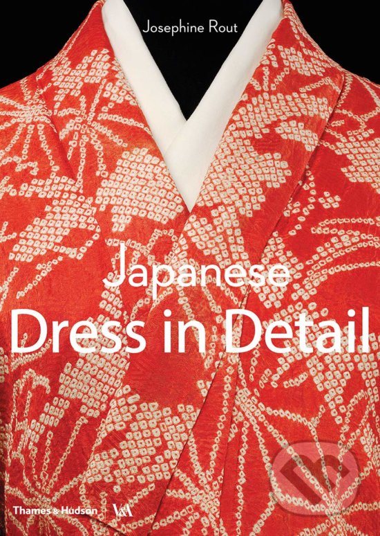 Levně Japanese Dress in Detail - Josephine Rout, Anna Jackson - kniha z kategorie Móda