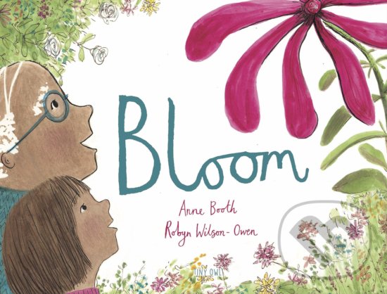 Bloom - Anne Booth, Robyn Owen Wilson (ilustrácie), Tiny Owl, 2020