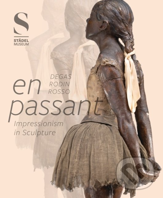 Levně En Passant (Impressionism in Sculpture) - Alexander Eiling, Eva Mongi-vollmer, Juliane Betz, Dominik Brabant, Philipp Demandt - kniha z kategorie…