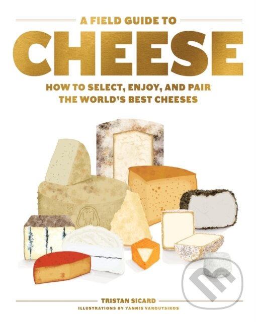 Levně A Field Guide to Cheese (How to Select, Enjoy, and Pair the World's Best Cheeses) - kniha z kategorie Podľa potraviny