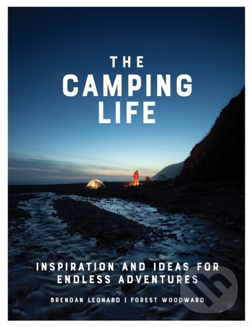 Levně The Camping Life - Brendan Leonard, Forest Woodward - kniha z kategorie Hobby