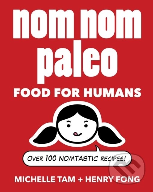 Levně Nom Nom Paleo (Food for Humans) - Michelle Tam, Henry Fong - kniha z kategorie Zdravie a životný štýl