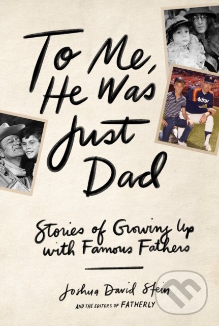 Levně To Me, He Was Just Dad (Stories of Growing Up With Famous Fathers) - kniha z kategorie Životopisy