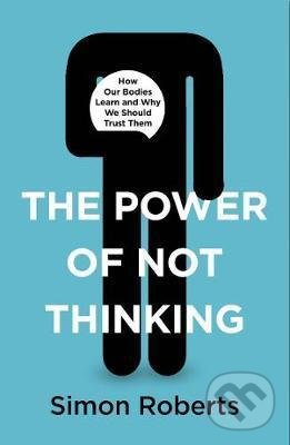 Kniha: The Power of Not Thinking (Simon Roberts)