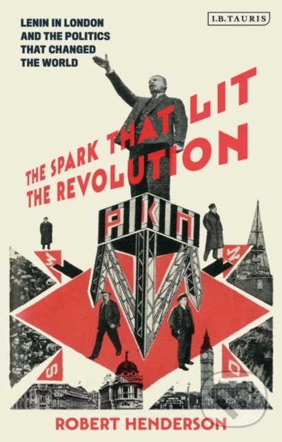 Levně The Spark That Lit the Revolution (Lenin in London and the Politics that Changed the World) - kniha z kategorie História