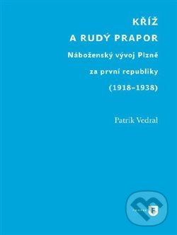Levně Kříž a rudý prapor (Náboženský vývoj Plzně za první republiky (1918-1938)) - kniha z kategorie História