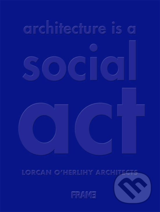 Levně Architecture is a Social Act - Lorcan O'Herlihy Architects - kniha z kategorie Architektúra