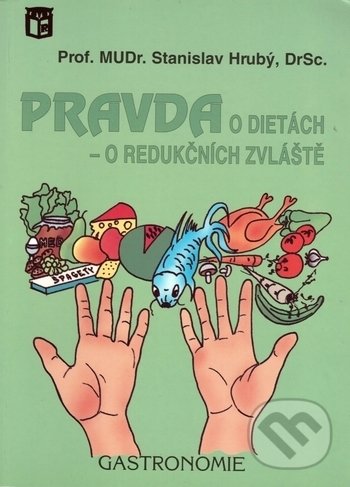 Levně Pravda o dietách - o redukčních zvláště - Stanislav Hrubý - kniha z kategorie Diéty a zdravá výživa