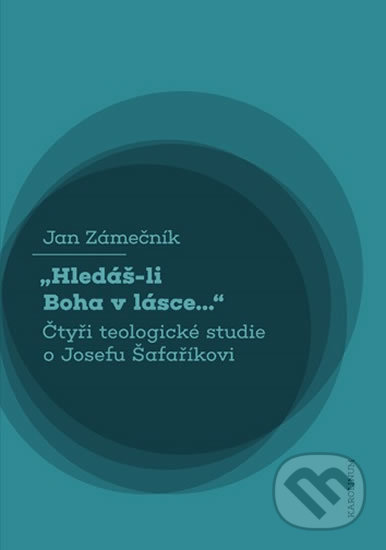 Levně Hledáš-li Boha v lásce... Čtyři teologické studie o Josefu Šafaříkovi - kniha z kategorie Teológia