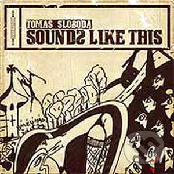 Tomáš  Sloboda: Sounds Like This LP - Tomáš  Sloboda, Hudobné albumy, 2007