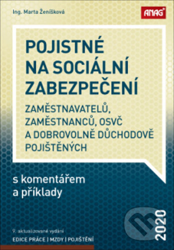 Pojistné na sociální zabezpečení zaměstnavatelů, zaměstnanců, OSVČ a dobrovolně důchodově pojištěných s komentářem a příklady 2020 - Marta Ženíšková, ANAG, 2020