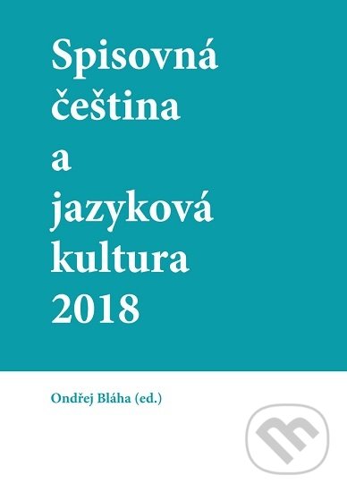 Levně Spisovná čeština a jazyková kultura 2018 - Ondřej Bláha - kniha z kategorie Beletria
