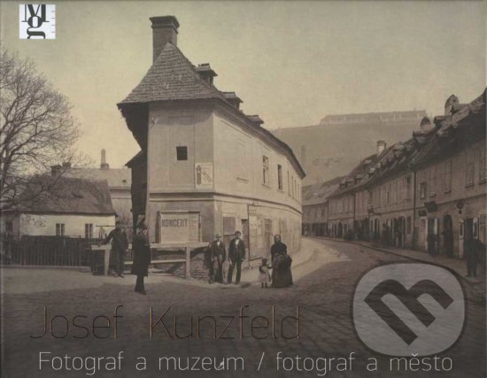 Levně Josef Kunzfeld (Fotograf a muzeum / fotograf a město) - kniha z kategorie Dejiny umenia