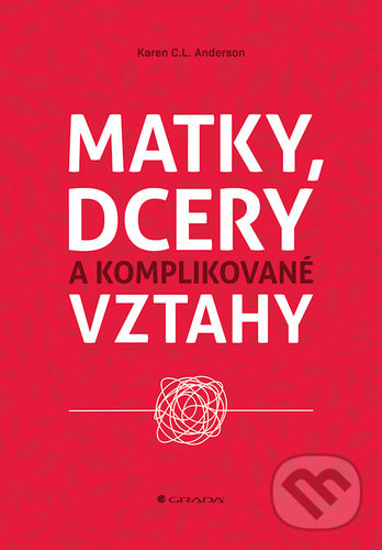 Levně Matky, dcery a komplikované vztahy - C. L. Karen Anderson - kniha z kategorie Psychológia