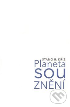 Kniha: Planeta souznění (Stano R. Kříž). , 2020