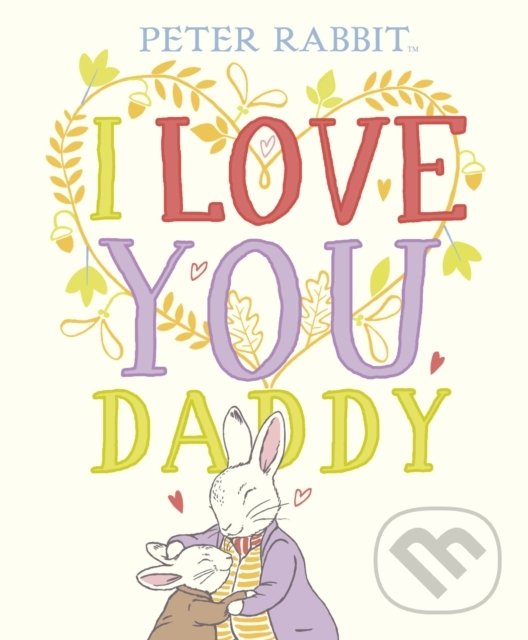 Levně Peter Rabbit I Love You Daddy - Beatrix Potter - kniha z kategorie Rozprávky