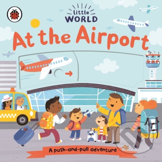 Levně Little World: At the Airport (A push-and-pull adventure) - kniha z kategorie Pre deti a mládež