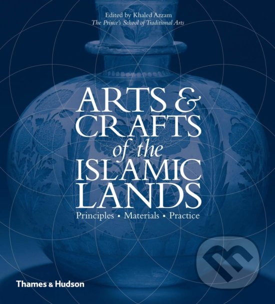 Levně Arts & Crafts of the Islamic Lands (Principles * Materials * Practice) - kniha z kategorie Umenie, dizajn a architektúra