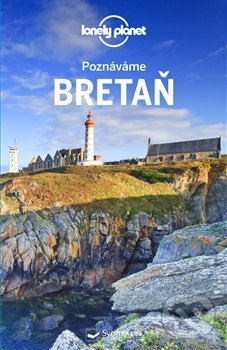 Levně Poznáváme Bretaň - Lonely Planet - kniha z kategorie Sprievodcovia Európou