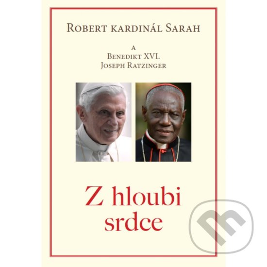 Z hloubi srdce - Robert kardinál Sarah a Benedikt XVI (Joseph Ratzinger), Hesperion, 2020