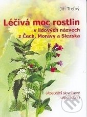 Levně LÉČIVÁ MOC ROSTLIN (v lidových názvech z Čech, Moravy a Slezska) - kniha z kategorie Domáca liečba