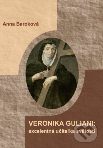 Levně Veronika Giuliani: excelentná učiteľka svätosti - Anna Baroková - kniha z kategorie Životopisy