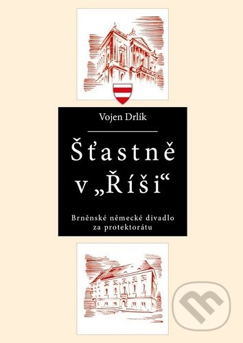 Levně Šťastně v Říši (Brněnské německé divadlo za protektorátu) - kniha z kategorie Divadlo