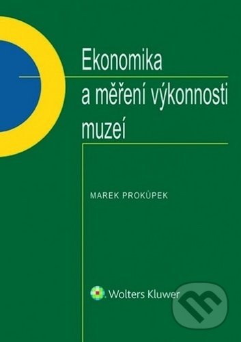 Levně Ekonomika a měření výkonnosti muzeí - Marek Prokůpek - kniha z kategorie Podnikové hospodárstvo