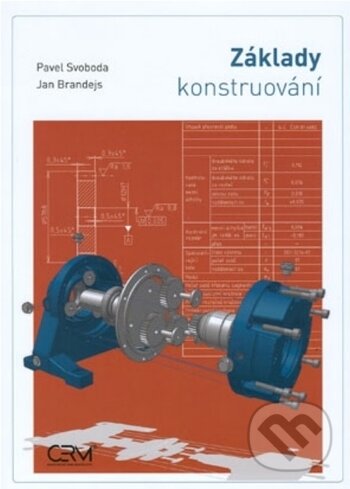 Kniha: Základy konstruování (Jan Brandejs a Pavel Svoboda). Akademické nakladatelství CERM, 2019