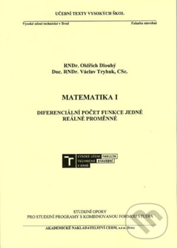Matematika I. - Diferenciální počet funkce jedné reálné proměnné - Oldřich Dlouhý, Akademické nakladatelství CERM, 2018