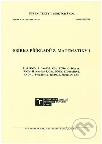 Sbírka příkladů z matematiky 1. - Josef Daněček, Akademické nakladatelství CERM, 2018